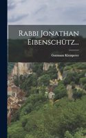 Rabbi Jonathan Eibenschütz...