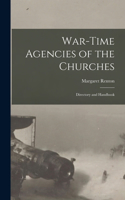 War-Time Agencies of the Churches