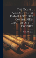 Gospel According to Isaiah, Lectures On the 53Rd Chapter of the Prophet