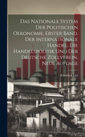 nationale System der politischen Oekonomie, Erster Band. Der internationale Handel, die Handelspolitik und der deutsche Zollverein, Neue Auflage