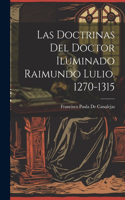 Doctrinas Del Doctor Iluminado Raimundo Lulio. 1270-1315