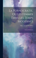 Pornocratie, Ou Les Femmes Dans Les Temps Modernes