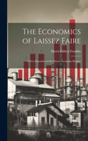 Economics of Laissez Faire; a new Exposition of the Present Economic Regime