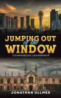 Jumping Out of the Window: Courageous Leadership