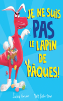 Je Ne Suis Pas Le Lapin de Pâques!