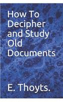 How To Decipher and Study Old Documents