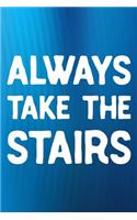 Always Take The Stairs: Daily Success, Motivation and Everyday Inspiration For Your Best Year Ever, 365 days to more Happiness Motivational Year Long Journal / Daily Notebo