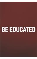 Be Educated: Daily Success, Motivation and Everyday Inspiration For Your Best Year Ever, 365 days to more Happiness Motivational Year Long Journal / Daily Notebo