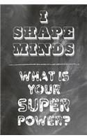 I Shape Minds What Is Your Super Power?