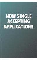 Now Single Accepting Applications: Funny Sayings on the cover Journal 104 Lined Pages for Writing and Drawing, Everyday Humorous, 365 days to more Humor & Happiness Year Long Journal 