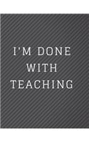 I'm Done With Teaching Notebook Journal: Best Smart Teacher Notebook Journal Blanked lined Diary Funny Gift