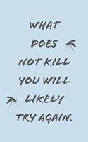 What Does Not Kill You: Fun Novelty Zen And Life Saying - Journal Notepad With 100 Lined Pages