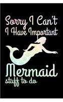 Sorry I Can't. I Have Important Mermaid Stuff To Do