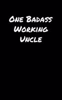 One Badass Working Uncle: A soft cover blank lined journal to jot down ideas, memories, goals, and anything else that comes to mind.