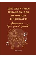 Wie Weckt Man Jemanden, Der Im Musical Einschläft? Naaaaaaa Sie Penn' Jaaa?! Notizbuch