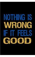 Nothing is wrong if it feels good