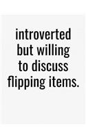 Introverted But Willing To Discuss Flipping Items