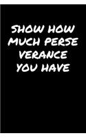 Show How Much Perseverance You Have