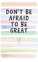 Don't Be Afraid to Be Great