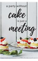 A Party Without Cake Is Just A Meeting