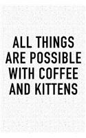 All Things Are Possible with Coffee and Kittens: A 6x9 Inch Matte Softcover Journal Notebook with 120 Blank Lined Pages and a Funny Caffeine Loving Cover Slogan