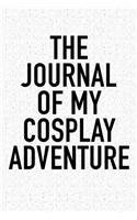 The Journal of My Cosplay Adventure: A 6x9 Inch Matte Softcover Diary Notebook with 120 Blank Lined Pages and a Bold Tex Cover Slogan