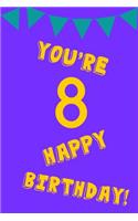 You're 8 Happy Birthday!: Yellow Purple Balloons - Eight 8 Yr Old Girl Journal Ideas Notebook - Gift Idea for 8th Happy Birthday Present Note Book Preteen Tween Basket Christ