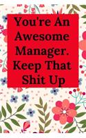 You're an Awesome Manager. Keep That Shit Up: Blank Lined Journal Coworker Notebook (Gag Gift for Your Not So Bright Friends and Coworkers)