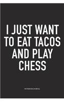 I Just Want to Eat Tacos and Play Chess: A 6x9 Inch Matte Softcover Notebook Diary with 120 Blank Lined Pages and a Funny Sports and Strategy Board Gaming Cover Slogan