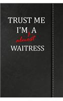 Trust Me I'm Almost a Waitress: Blank Lined Journal Notebook 120 Pages 6x9