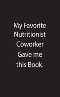 My Favorite Nutritionist Coworker Gave Me This Book.: Blank Lined Notebook Journal Gift Idea