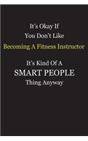 It's Okay If You Don't Like Becoming A Fitness Instructor It's Kind Of A Smart People Thing Anyway