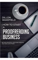 How to Start a Proofreading Business: Be Your Own Boss, Have More Freedom, and Make Good Money