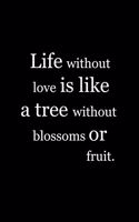 Life without love is like a tree without blossoms or fruit.: Composition Books Basics Wide Ruled Notebooks 100 Sheets 8.5 x 11 inch