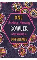 One F*cking Amazing Bowler Who Makes A Difference: Blank Lined Pattern Funny Journal/Notebook as Birthday, Christmas, Game day, Appreciation or Special Occasion Gifts for Bowlers