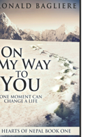 On My Way To You: Large Print Edition(1 Hearts of Nepal)