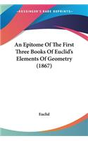 Epitome Of The First Three Books Of Euclid's Elements Of Geometry (1867)