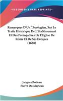 Remarques D'Un Theologien, Sur Le Traite Historique de L'Etablissement Et Des Prerogatives de L'Eglise de Rome Et de Ses Eveques (1688)