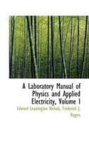 A Laboratory Manual of Physics and Applied Electricity, Volume I