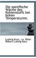 Die Spezifische Wärme Des Kohlenstoffs Bei Hohen Temperaturen.