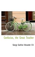 Confucius, the Great Teacher