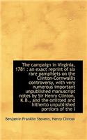 The Campaign in Virginia, 1781: An Exact Reprint of Six Rare Pamphlets on the Clinton-Cornwallis Co