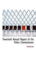 Twentieth Annual Report of the Police Commissioner