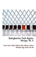 Buckinghamshire Parish Registers. Marriages. Vol. II.