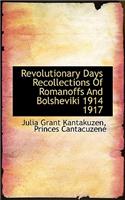 Revolutionary Days Recollections of Romanoffs and Bolsheviki 1914 1917