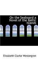 On the Seaboard a Novel of the Baltic Islands