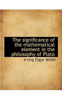 The Significance of the Mathematical Element in the Philosophy of Plato: (English)