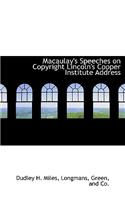 Macaulay's Speeches on Copyright Lincoln's Cooper Institute Address: (English)