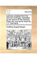 Leonora, a Ballad, from the German of Burger, Translated by the Author of the German Erato, Etc. and Set to Music by J. F. Reichardt.: (English)
