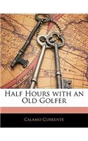 Half Hours with an Old Golfer